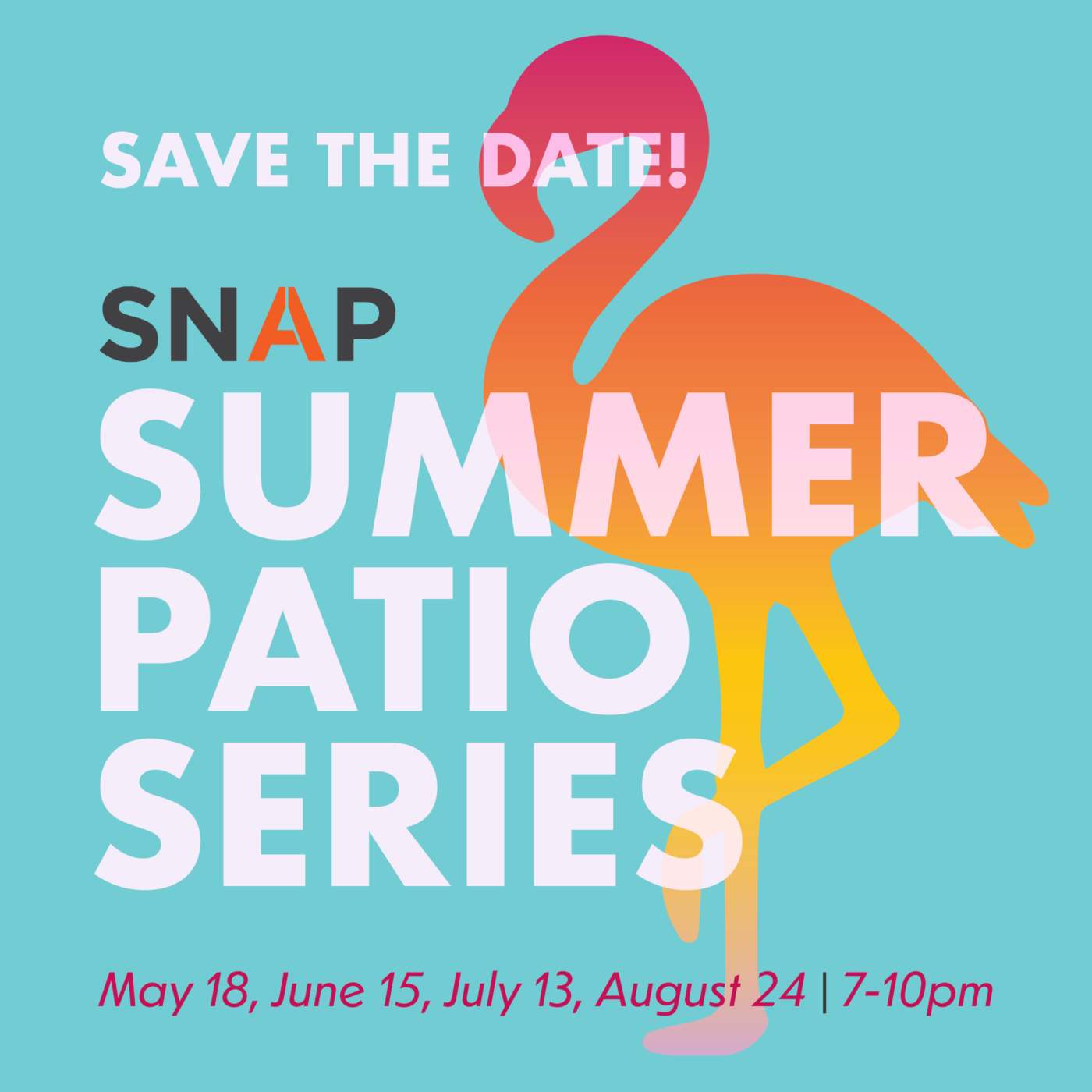 a graphic with a bright blue background featuring the text 'Save the date! SNAP summer patio series: May 18, June 15, July 13, August 24, 7-10pm". a silhouette of a flamingo with a pink, orange and yellow gradient